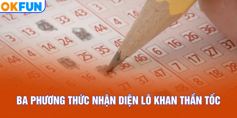 Ba phương thức nhận diện lô khan thần tốc