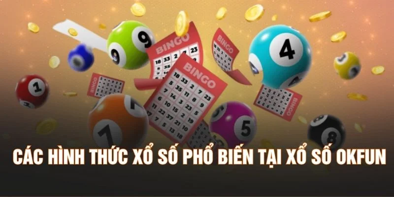 Các hình thức xổ số phổ biến tại xổ số Okfun
