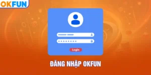 Đăng Nhập OKFUN – Truy Cập Dễ Dàng Hơn Bao Giờ Hết Trong 30s