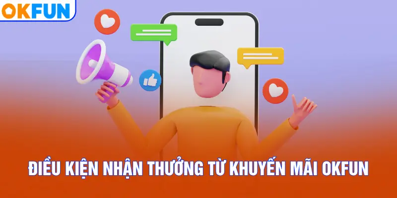 Điều kiện nhận thưởng từ khuyến mãi OKFUN