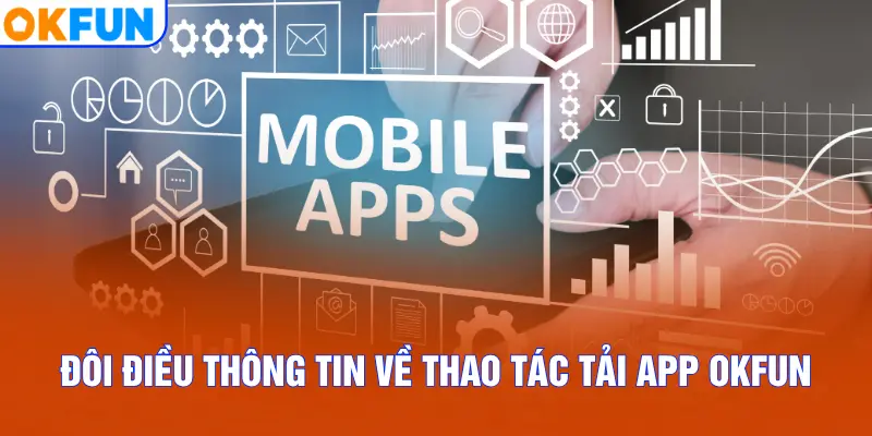 Đôi điều thông tin về thao tác tải app OKFUN