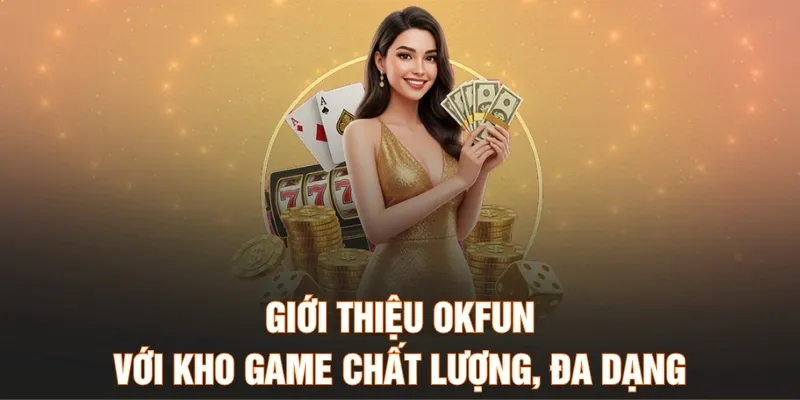 Giới thiệu OKFUN với kho game chất lượng, đa dạng