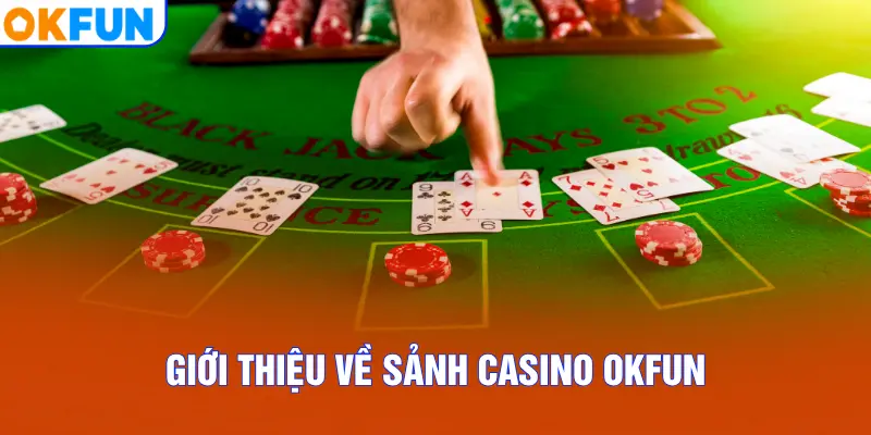 Giới thiệu về sảnh Casino OKFUN