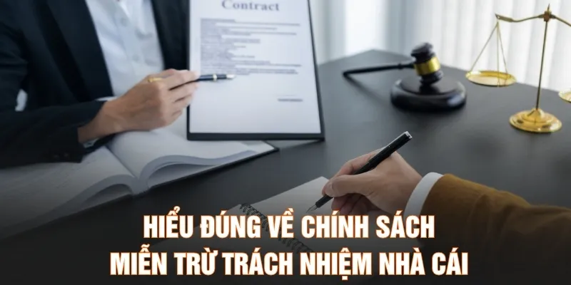 Hiểu đúng về chính sách miễn trừ trách nhiệm nhà cái