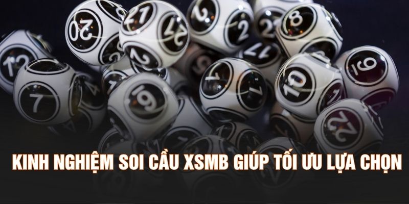 Kinh nghiệm soi cầu XSMB giúp tối ưu lựa chọn