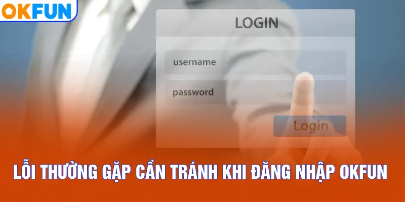 Lỗi thường gặp cần tránh khi đăng nhập OKFUN