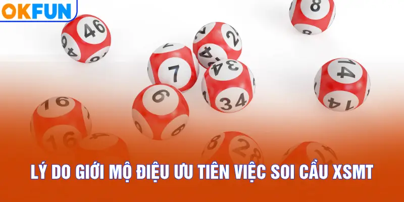 Lý do giới mộ điệu ưu tiên việc soi cầu XSMT