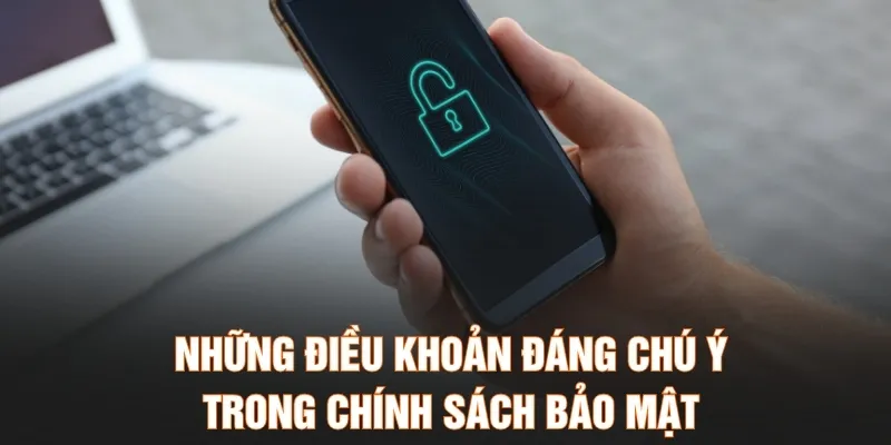 Những điều khoản đáng chú ý trong chính sách bảo mật