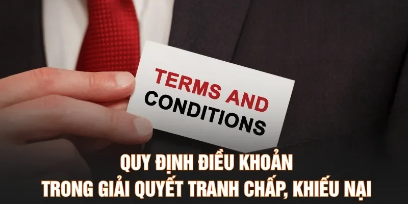 Quy định điều khoản trong giải quyết tranh chấp, khiếu nại