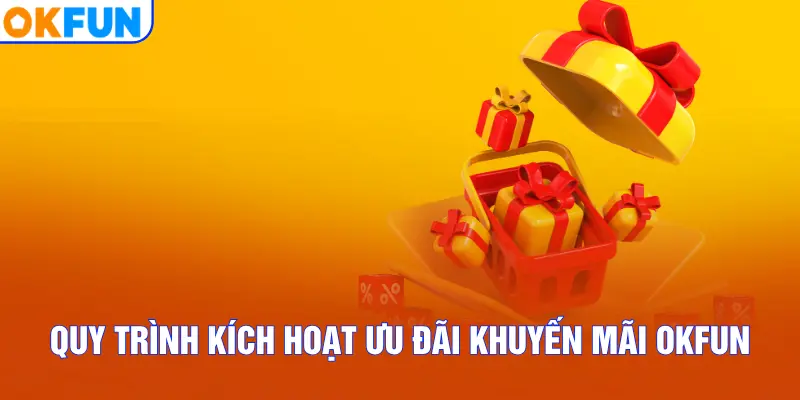 Quy trình kích hoạt ưu đãi khuyến mãi OKFUN