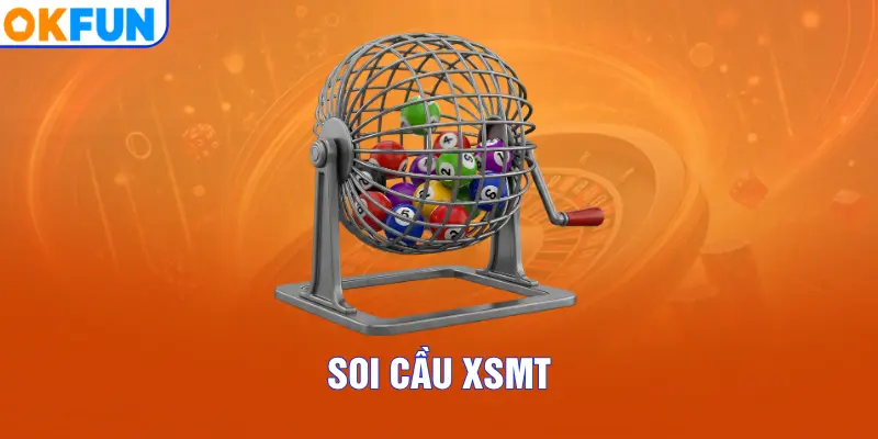 Soi Cầu XSMT - Bí Kíp Chọn Lọc Số Thắng Đậm Tại OKFUN