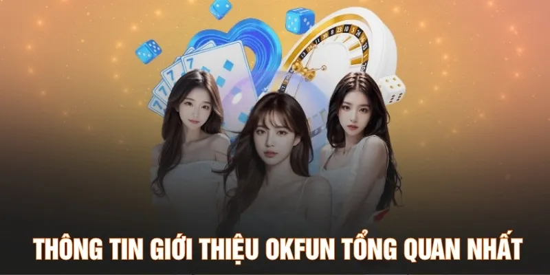 Thông tin giới thiệu OKFUN tổng quan nhất