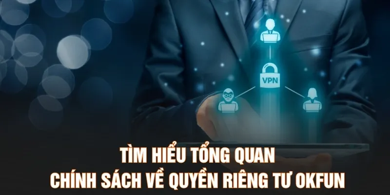 Tìm hiểu tổng quan chính sách về quyền riêng tư OKFUN