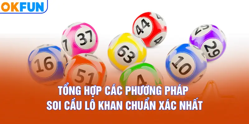 Tổng hợp các phương pháp soi cầu lô khan chuẩn xác nhất