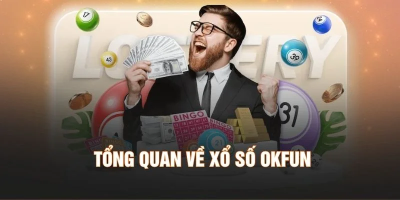 Tổng quan về xổ số Okfun