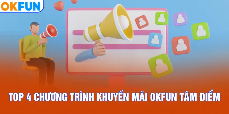 Top 4 chương trình khuyến mãi OKFUN tâm điểm